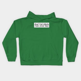 don't let idiots ruin your day Kids Hoodie